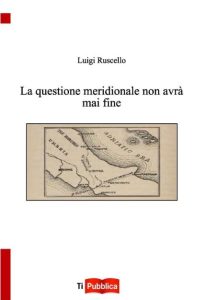 La questione meridionale non avrà mai fine